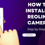 How to Install a Reolink Camera: Step-by-Step Guide
